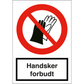 Skilt Handsker forbudt F125